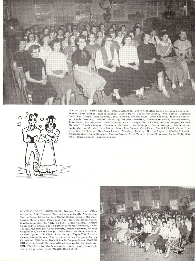 1955 Wilda Adkinson, Wilma Adkinson, Janet Albrecht, Leona Allison, Norma Anderson, Enid Barnes, Sharon Barnes, Gloria Beck, Leslie Ann Beery, Irma Burton, LaDonna Cool, Rita Daniels, Judy Douthit, Jenell Eckerle, Sharon Fales, Joan Farabee, Jeanette Fletcher, Linda Gamber, Deloris Gasseling, Phyllis Griffiths, Barbara Hayward, Nadine Hinton, Sheri Hoyt, Joan Hubbard, Jean Johnson, Carol Joseph, Patty Keller, Shirley Magee, Deloris Marshall, Sandra Mayer, Charlotte, Meissner, Ann Metzger, Janice Metzger, Janice Moreland, Marilyn Morris, Judy Mount, Mary Lou Owens, Gale Penn, Carol Pickard, Carol Prewitt, Muriel Remus, Kathleen Roach, Charlene Rowley, Norma Ruppert, Martha Schmidt, Wanda Seidler, Junie Skinner, Rowena Sorge, Alice Tatum, Lynne Wiseman, Letha Wolf, Rita  Wolf, Janice Zysset, lorene Zysset, Norma Anderson, Wilda Adkinson, Enid Barnes, Sharon Barnes, leslie Ann Beery, Sharon Fales, Linda Gamber, Nadine Hinton, Deloris Marshall, Sandra Mayer, Gale Penn, May Ann Pifer, Kathleen Roach, Martha Schmidt, Rita Wolf, Leona Allison, LaDonna Cool, Judy Douthit, Leslie Fletcher, Doris Greenlee, Carol Joseph, Ann Metzger, Carol Prewitt, Deanna Richards, Marilyn Roggensees, Rowena Sorge, Letha Wolf, Marlene Yonkers, Lorene Zysset, Allan Carper, Wayne Cole, Richard Crabb, Lloyd Gaede, Ted Hosick, Jerry Jurgens, Larry Osterhoudt, Bill Quinn, David Schmidt, Burgess Sloan, Bill Austin, Dennis Barnes, Alton Bossung, Carlos Ekstrum, Ellis Fletcher, Joe Gorley, James Hanna, Larry Harwick, Jerry Jorgensen, Roger Magill, Don Schick, 
