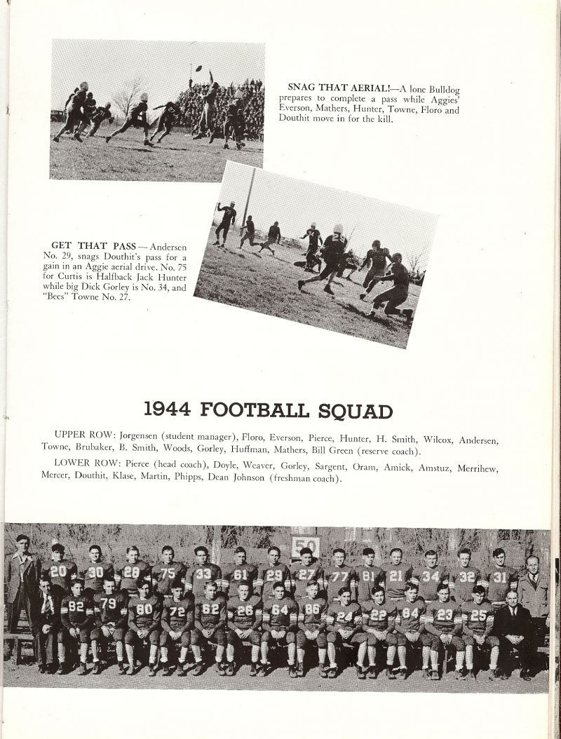 1944 Loren Jorgensen, Sam Floro, Jack Everson, Bill Pierce, Jack Hunter, Hershall Smith, Howard Wilcox, Merrell Andersen, Harold Towne, Rodney Brubaker, Bob Smith, Wayne Woods, Dick Gorley, Clayton Huffman, Don Mathers, Coach Bill Green. Coach Roy Pierce. Junior Doyle, Walt Weaver, Charles Gorley, Charles Sargent, Bob Oram, Carl Amick, Marvin Amstuz, Bob Merrihew, Kelly Mercer, Harold Douthit Jr, Budd Douthit, Don Klase, Harry Martin, Leonard Phipps, Coach Dean Johnson.