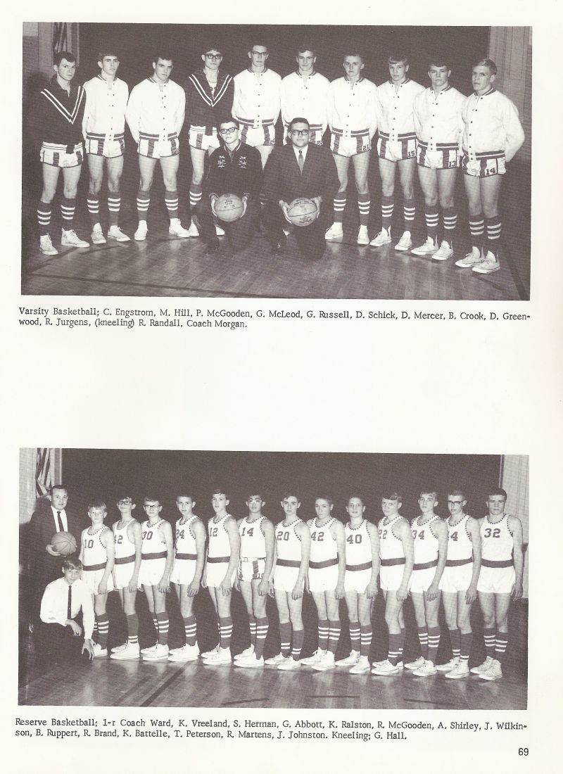 1966 Varsity Basket Ball: Engstrom, Hill, McGooden, McCleod, Russell, Schick, Mercer, Crook, Greenwood, Jurgens, Randall, Coach Morgan.  Reserve Basketball: Coach Ward, Vreeland, Herman, Abbott, Ralston, McGooden, Shirley, Wilkinson, Ruppert, Brand, Battelle, Peterson, Martens, Johnston, Hall. 